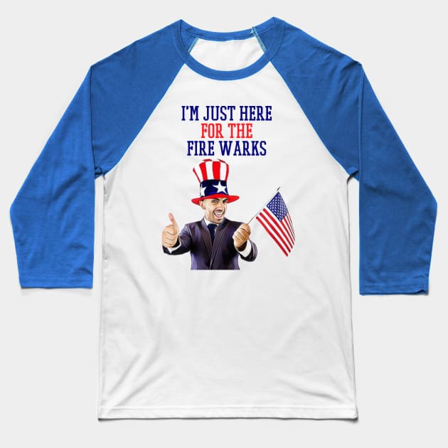 i'm just here for the fire works Baseball T-Shirt by Pixy Official